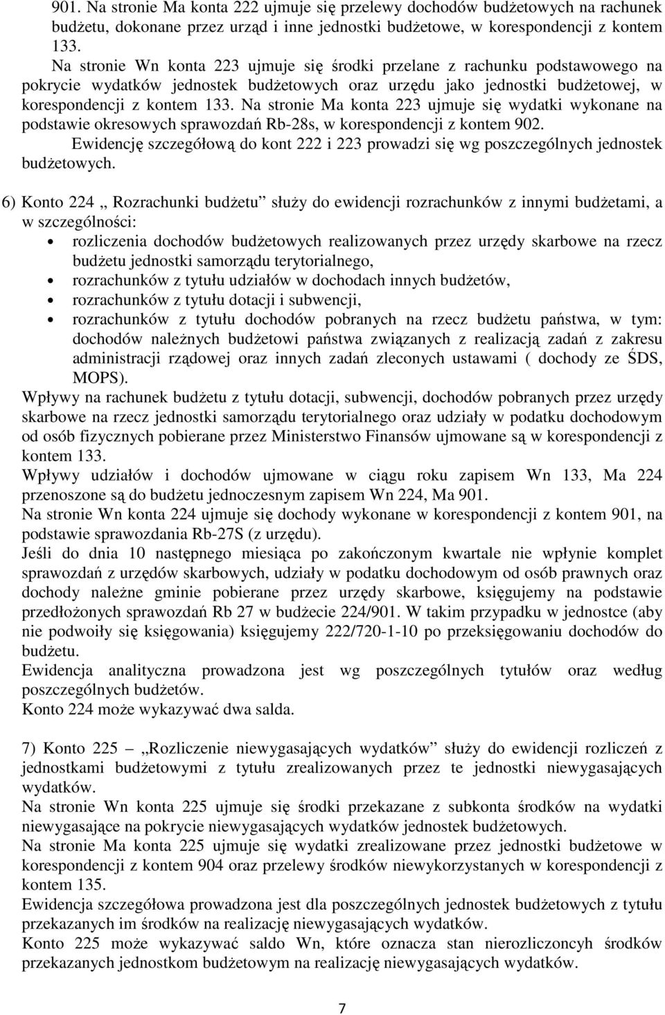 Na stronie Ma konta 223 ujmuje się wydatki wykonane na podstawie okresowych sprawozdań Rb-28s, w korespondencji z kontem 902.