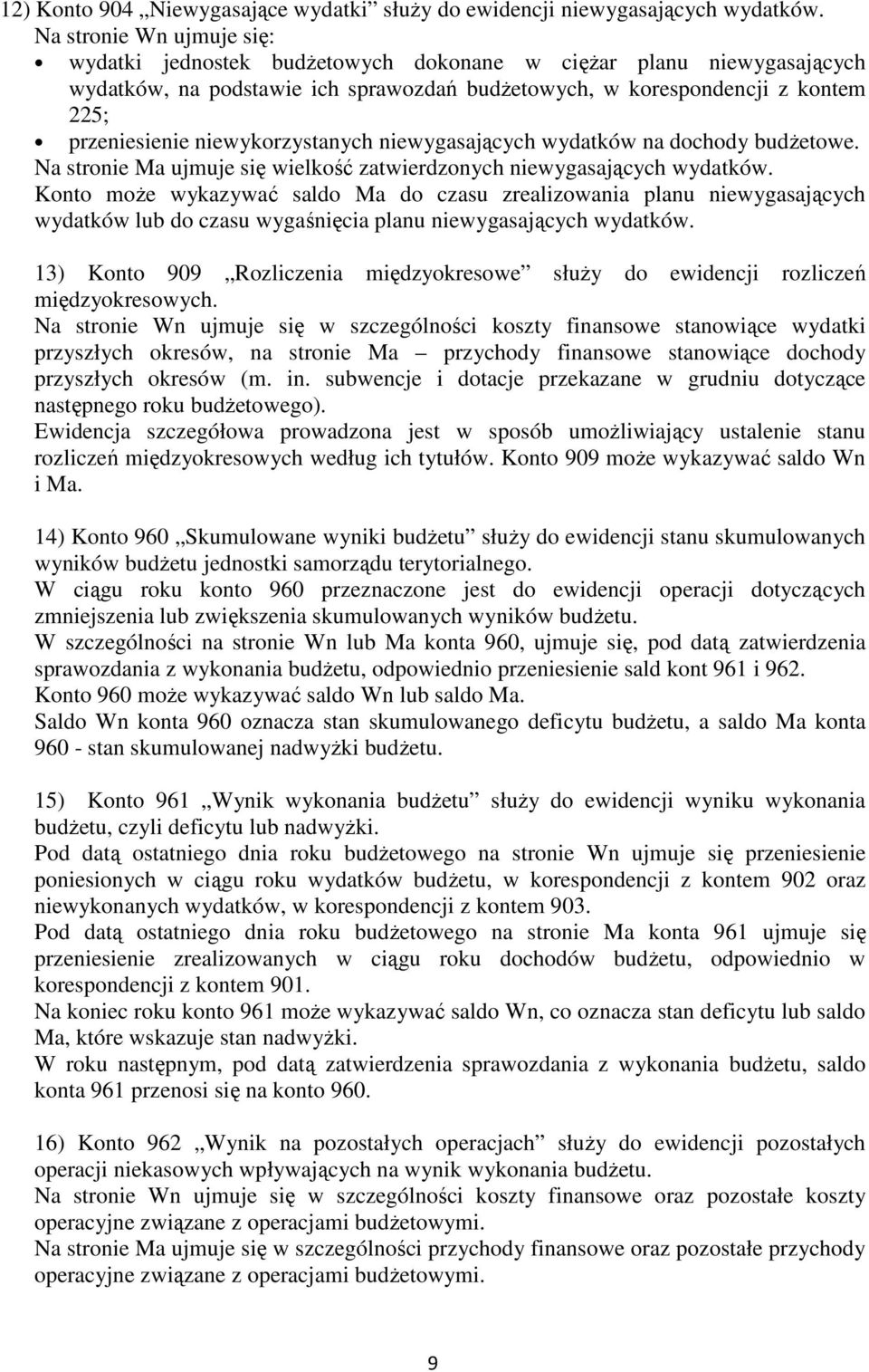 niewykorzystanych niewygasających wydatków na dochody budŝetowe. Na stronie Ma ujmuje się wielkość zatwierdzonych niewygasających wydatków.