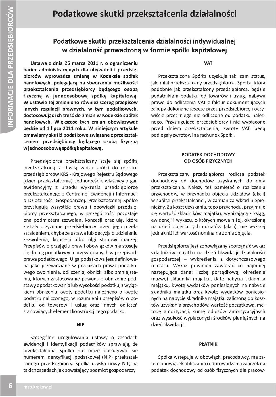 o ograniczeniu barier administracyjnych dla obywateli i przedsiêbiorców wprowadza zmianê w Kodeksie spó³ek handlowych, polegaj¹c¹ na stworzeniu mo liwoœci przekszta³cenia przedsiêbiorcy bêd¹cego