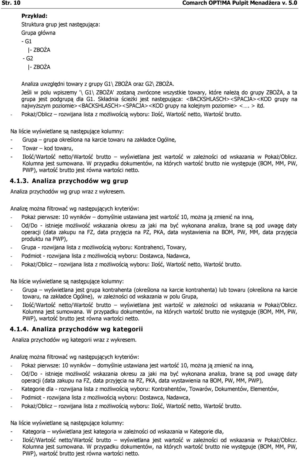 Składnia ścieżki jest następująca: <BACKSHLASCH><SPACJA><KOD grupy na najwyższym poziomie><backshlasch><spacja><kod grupy na kolejnym poziomie> <. > itd.