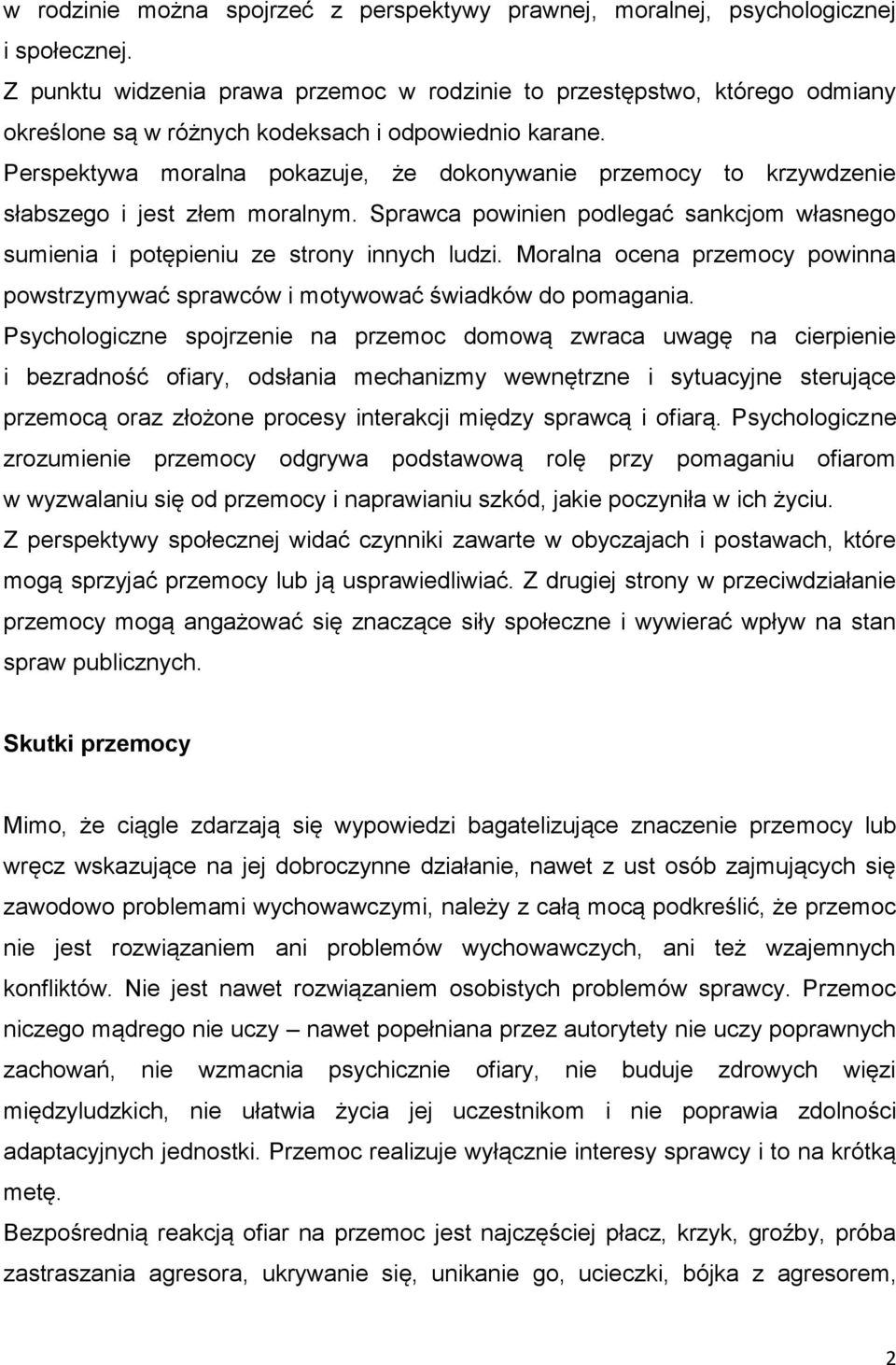 Perspektywa moralna pokazuje, że dokonywanie przemocy to krzywdzenie słabszego i jest złem moralnym. Sprawca powinien podlegać sankcjom własnego sumienia i potępieniu ze strony innych ludzi.