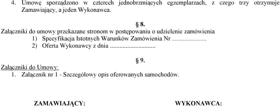 Załączniki do umowy przekazane stronom w postępowaniu o udzielenie zamówienia 1) Specyfikacja