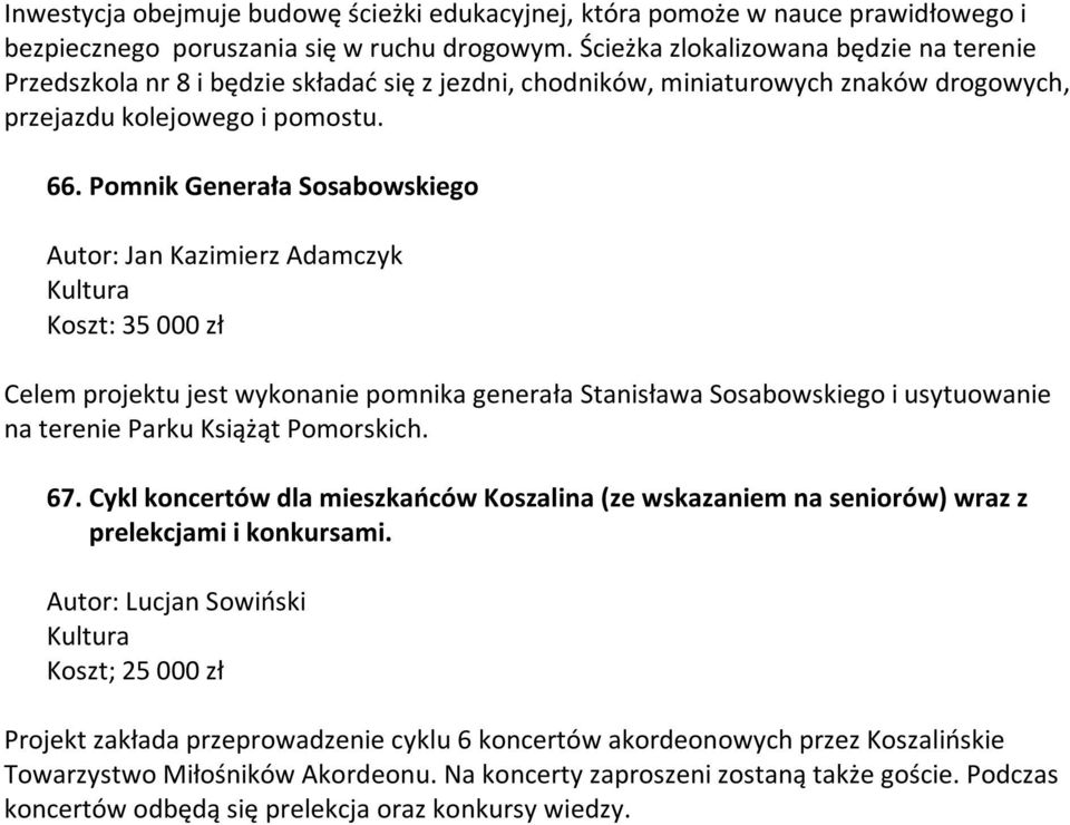 Pomnik Generała Sosabowskiego Autor: Jan Kazimierz Adamczyk Kultura Koszt: 35 000 zł Celem projektu jest wykonanie pomnika generała Stanisława Sosabowskiego i usytuowanie na terenie Parku Książąt