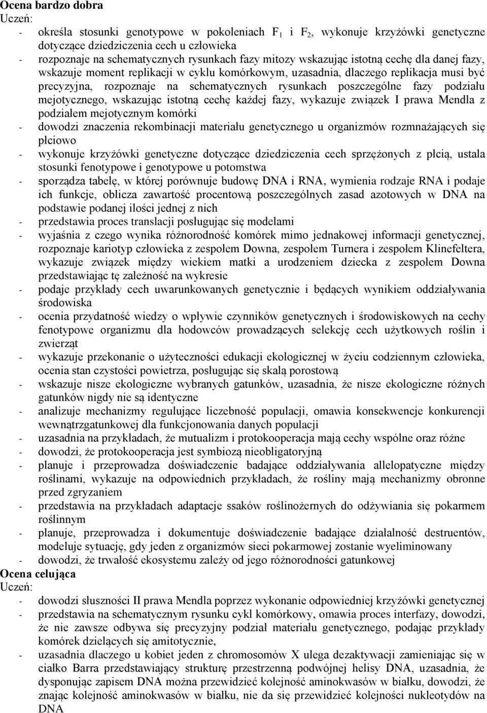 podziału mejotycznego, wskazując istotną cechę każdej fazy, wykazuje związek I prawa Mendla z podziałem mejotycznym komórki - dowodzi znaczenia rekombinacji materiału genetycznego u organizmów