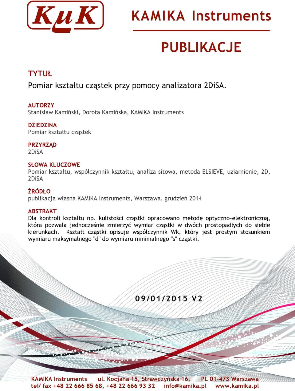 uziarnienie, 2D, 2DiSA ŹRÓDŁO publikacja własna KAMIKA Instruments, Warszawa, grudzień 2014 ABSTRAKT Dla kontroli kształtu np.