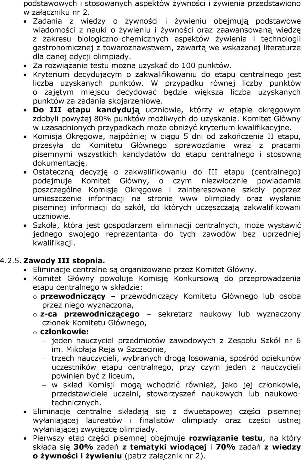 gastronomicznej z towaroznawstwem, zawartą we wskazanej literaturze dla danej edycji olimpiady. Za rozwiązanie testu można uzyskać do 100 punktów.