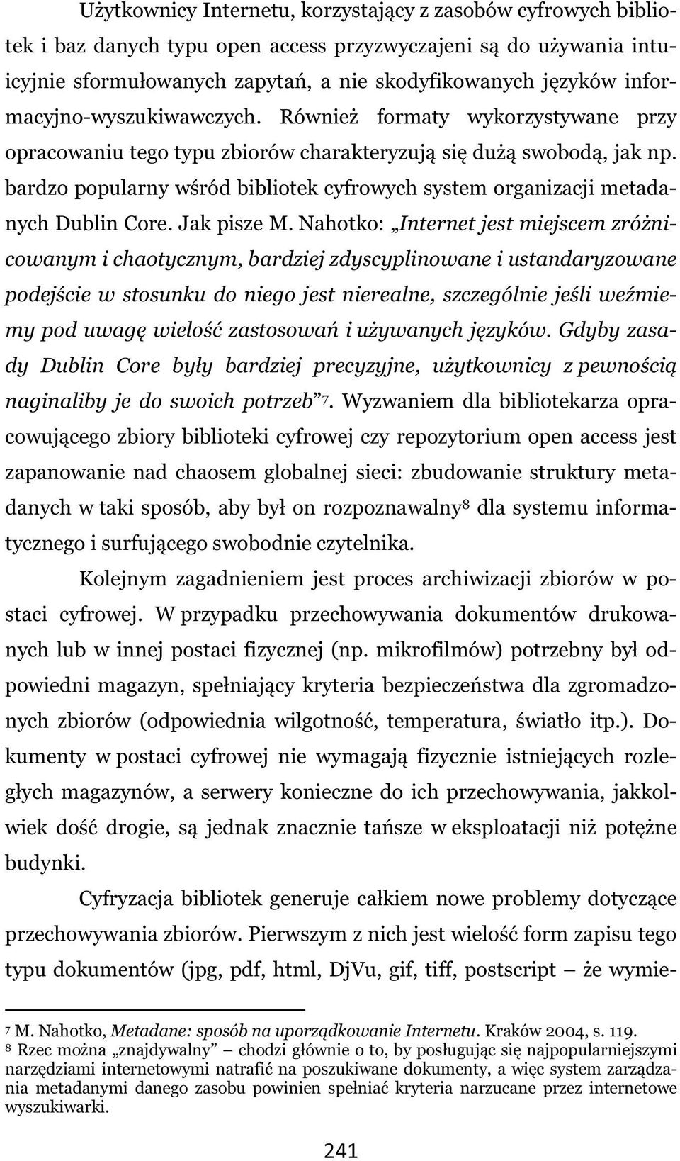 bardzo popularny wśród bibliotek cyfrowych system organizacji metadanych Dublin Core. Jak pisze M.