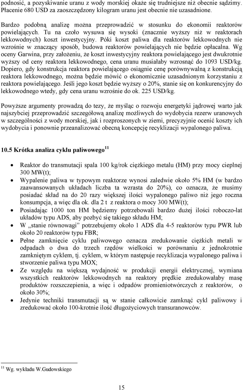 Póki koszt paliwa dla reaktorów lekkowodnych nie wzrośnie w znaczący sposób, budowa reaktorów powielających nie będzie opłacalna.