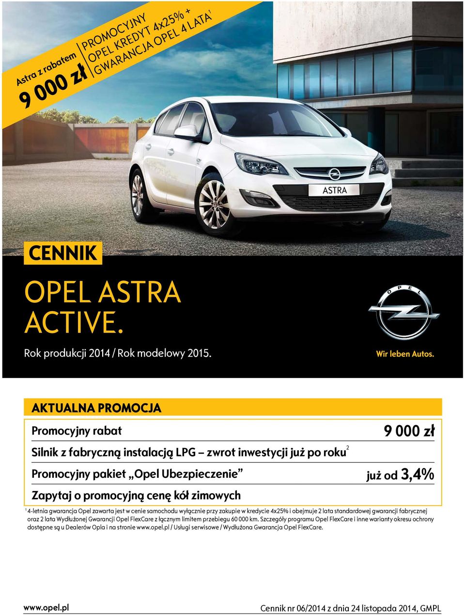 4-letnia gwarancja Opel zawarta jest w cenie samochodu wyłącznie przy zakupie w kredycie 4x25% i obejmuje 2 lata standardowej gwarancji fabrycznej oraz 2 lata Wydłużonej Gwarancji Opel FlexCare z