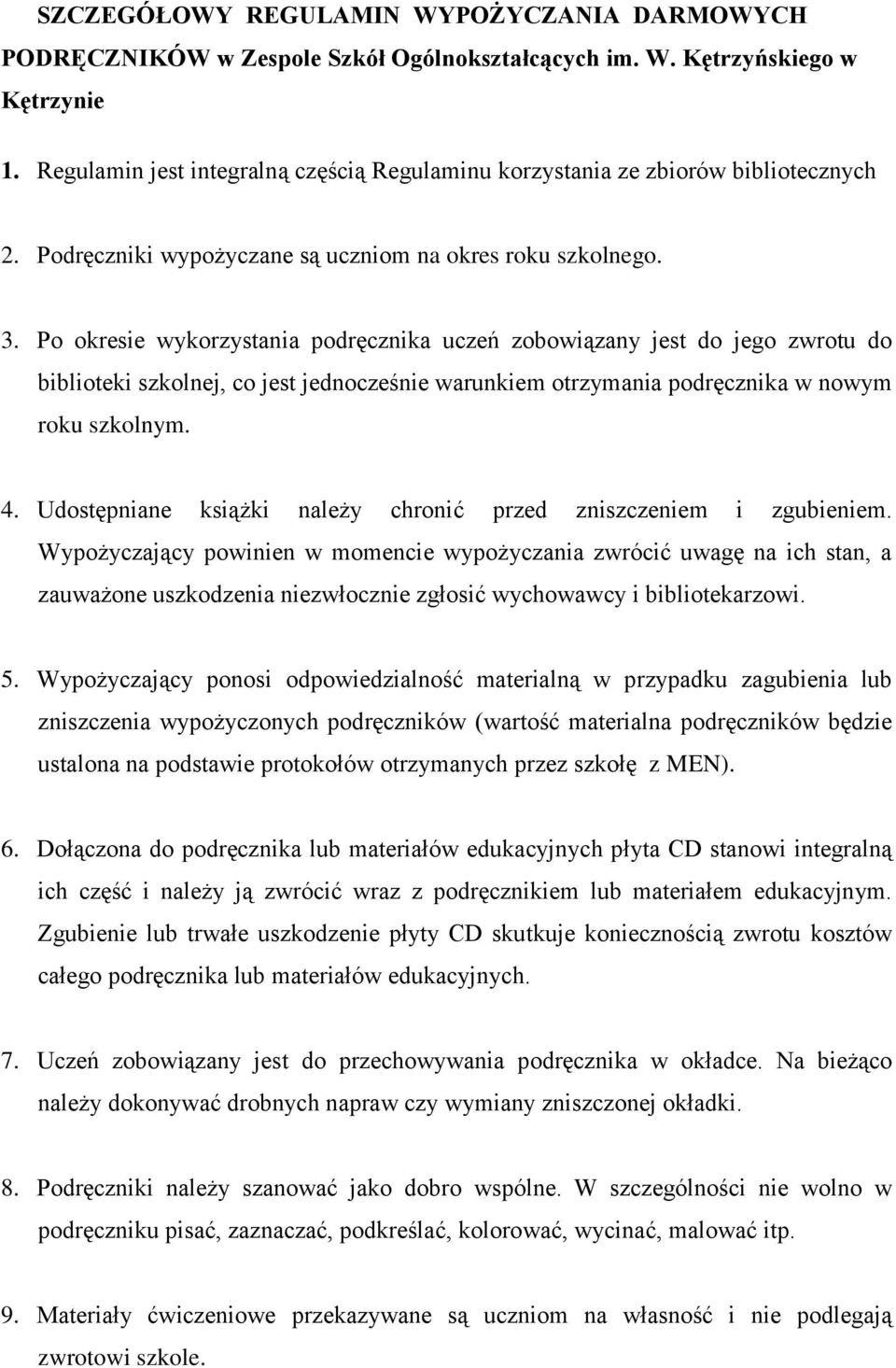 Po okresie wykorzystania podręcznika uczeń zobowiązany jest do jego zwrotu do biblioteki szkolnej, co jest jednocześnie warunkiem otrzymania podręcznika w nowym roku szkolnym. 4.