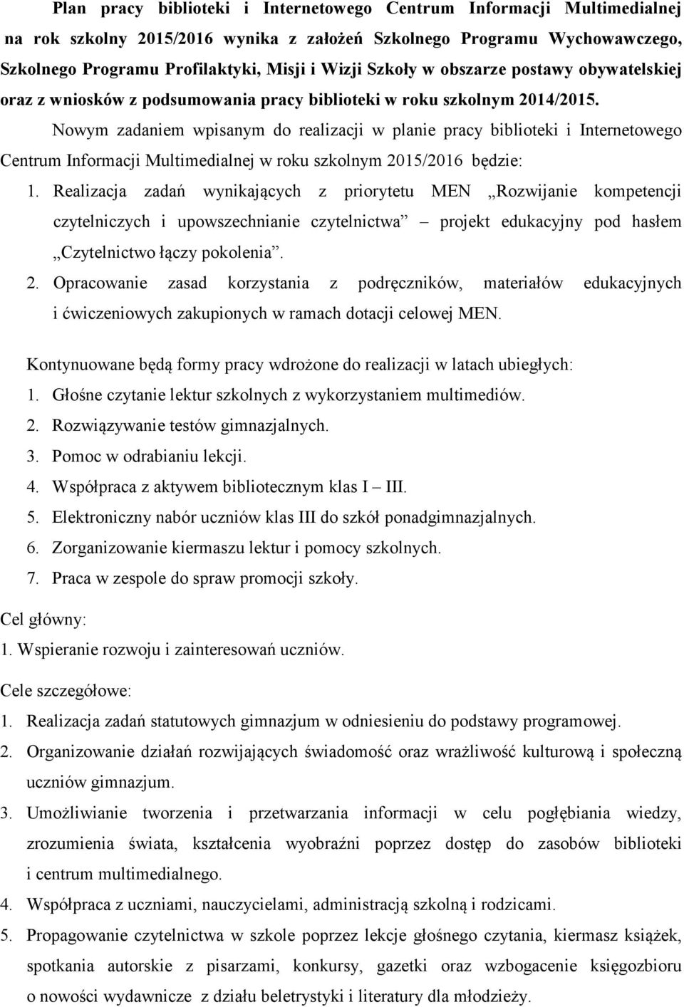 Nowym zadaniem wpisanym do realizacji w planie pracy biblioteki i Internetowego Centrum Informacji Multimedialnej w roku szkolnym będzie: 1.