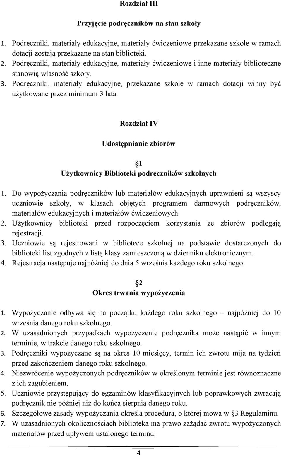 Podręczniki, materiały edukacyjne, przekazane szkole w ramach dotacji winny być użytkowane przez minimum 3 lata. Rozdział IV Udostępnianie zbiorów 1 Użytkownicy Biblioteki podręczników szkolnych 1.