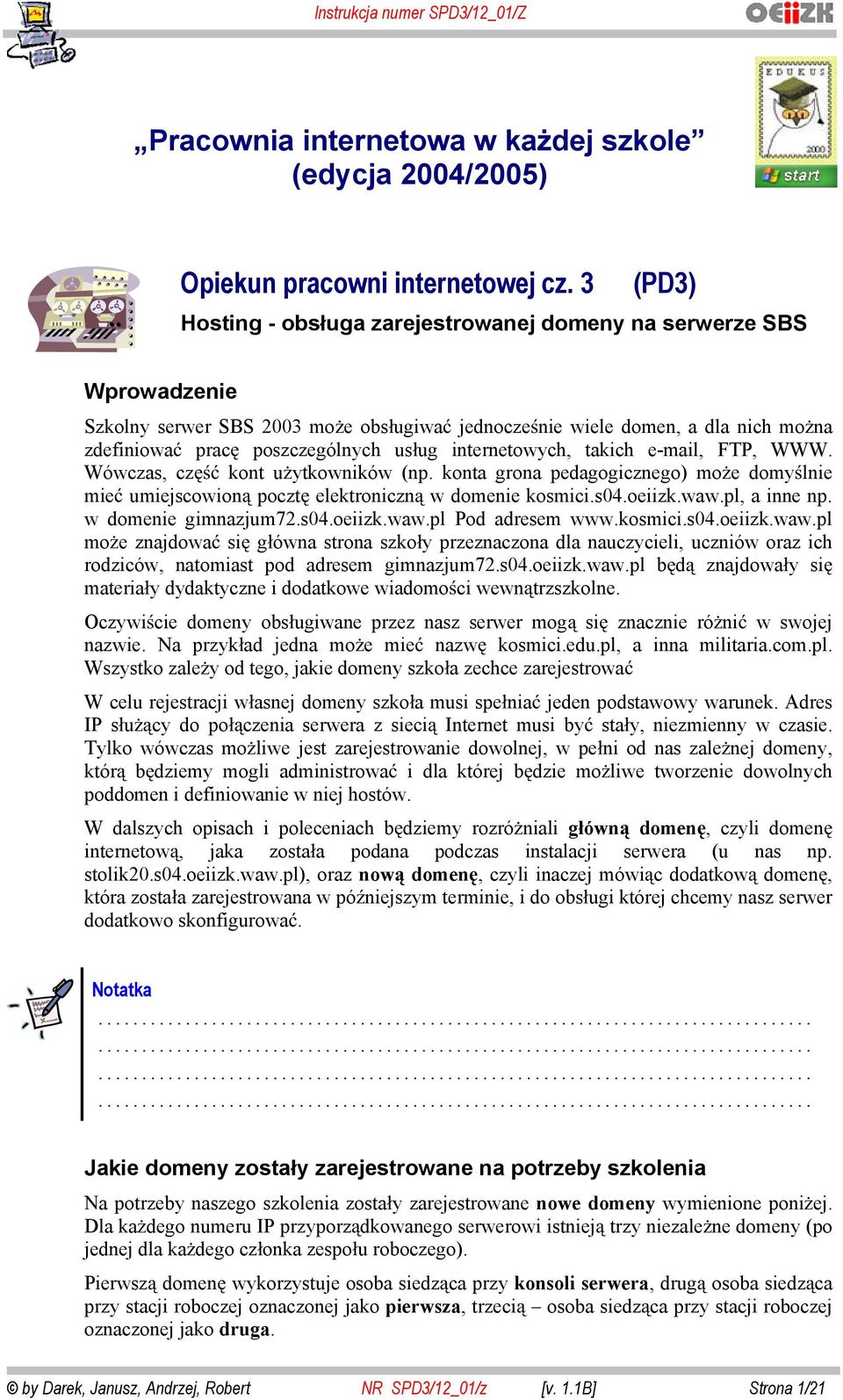 internetowych, takich e-mail, FTP, WWW. Wówczas, cz kont u ytkowników (np. konta grona pedagogicznego) mo e domy lnie mie umiejscowion poczt elektroniczn w domenie kosmici.s04.oeiizk.waw.