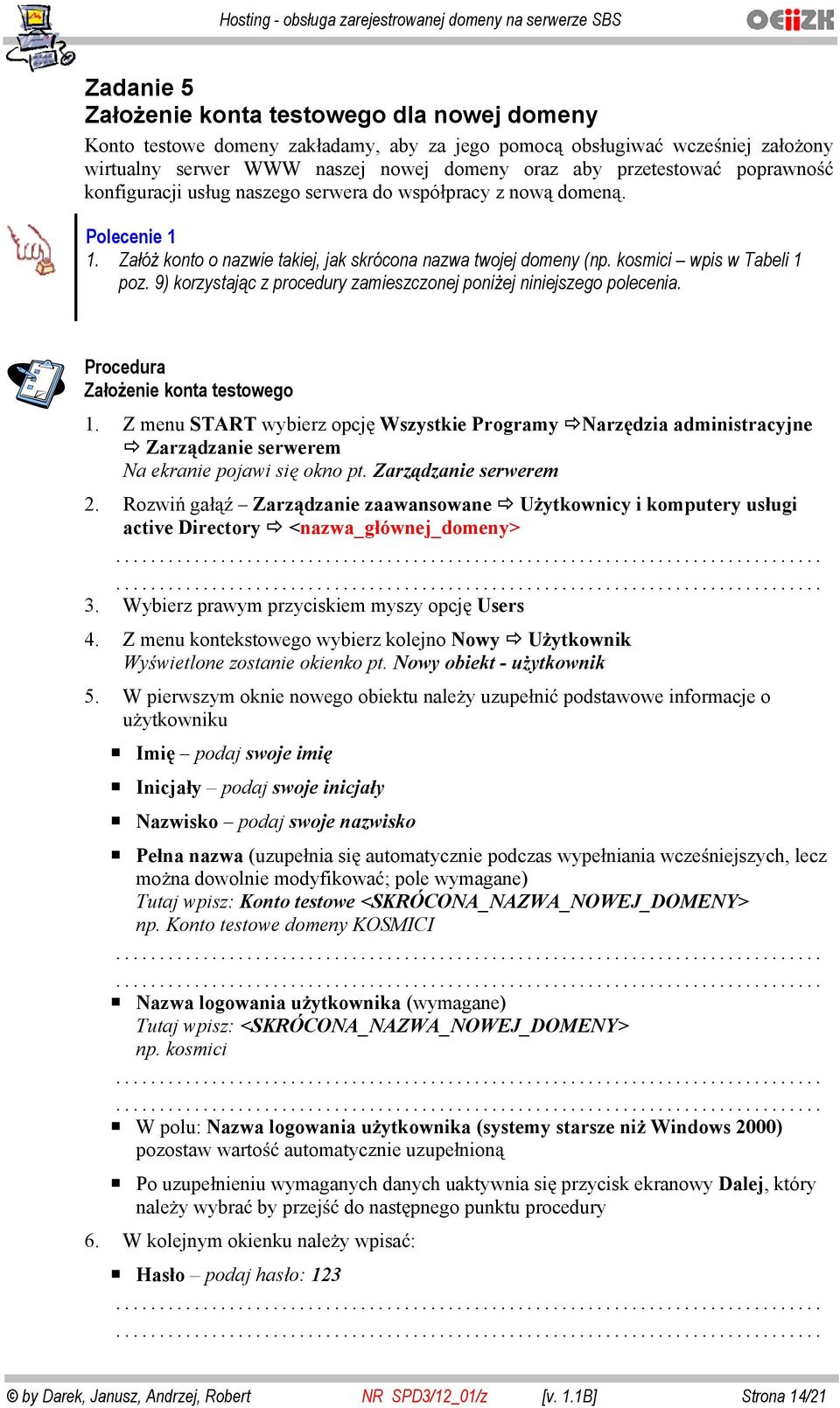 9) korzystaj c z procedury zamieszczonej poni ej niniejszego polecenia. Procedura Za o enie konta testowego 1.