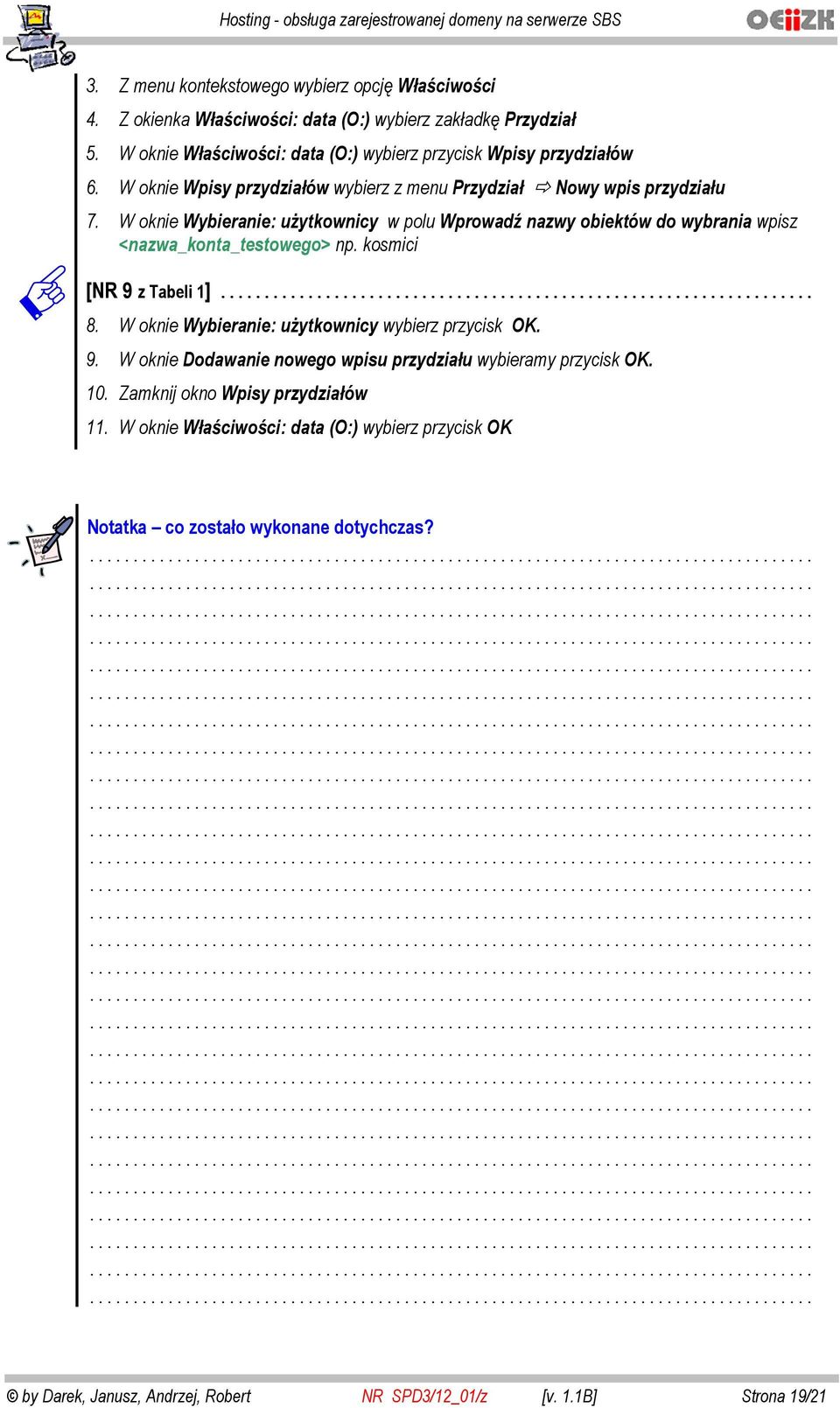 W oknie Wybieranie: u ytkownicy w polu Wprowad nazwy obiektów do wybrania wpisz <nazwa_konta_testowego> np. kosmici [NR 9 z Tabeli 1]... 8.