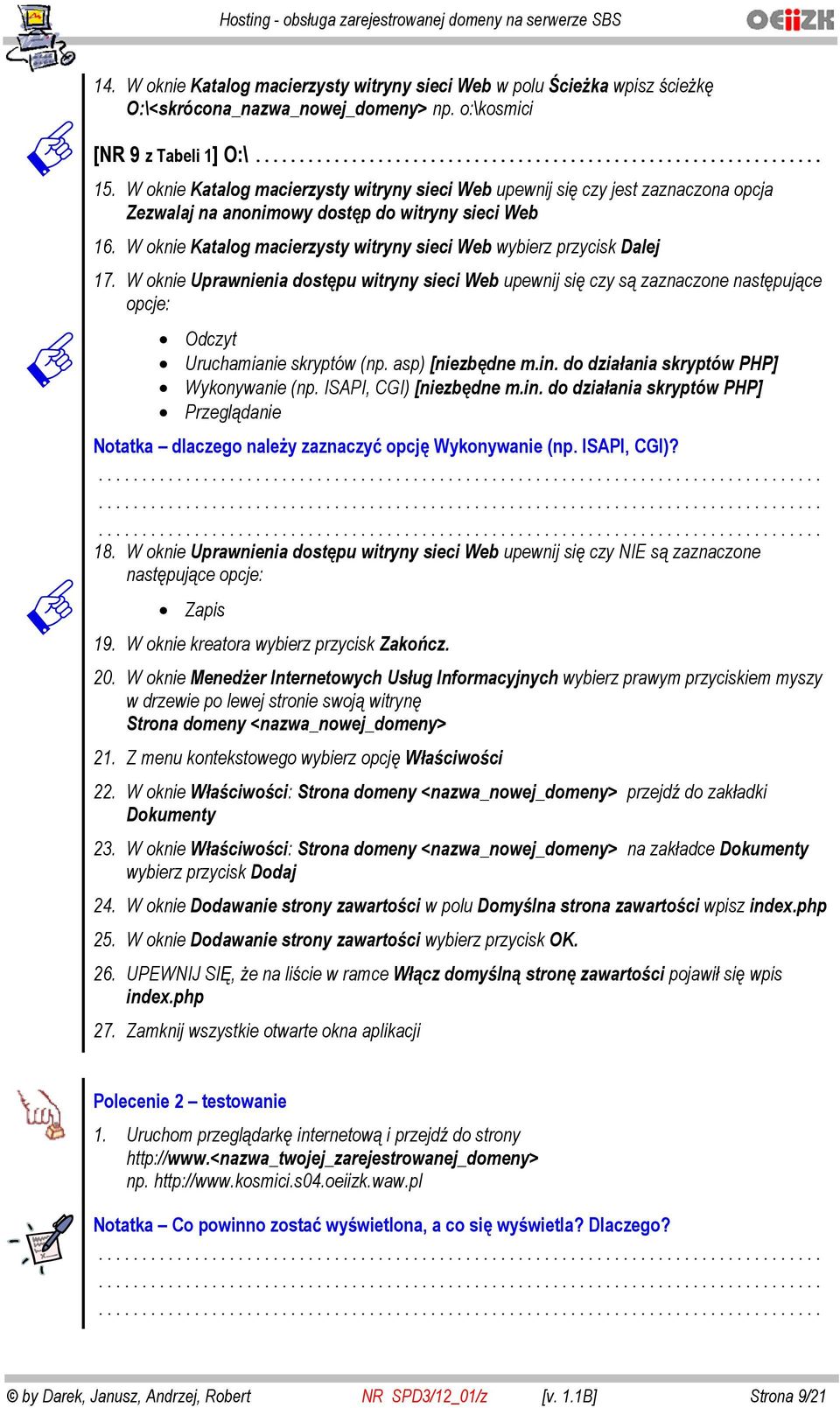 W oknie Katalog macierzysty witryny sieci Web wybierz przycisk Dalej 17. W oknie Uprawnienia dost pu witryny sieci Web upewnij si czy s zaznaczone nast puj ce opcje: Odczyt Uruchamianie skryptów (np.