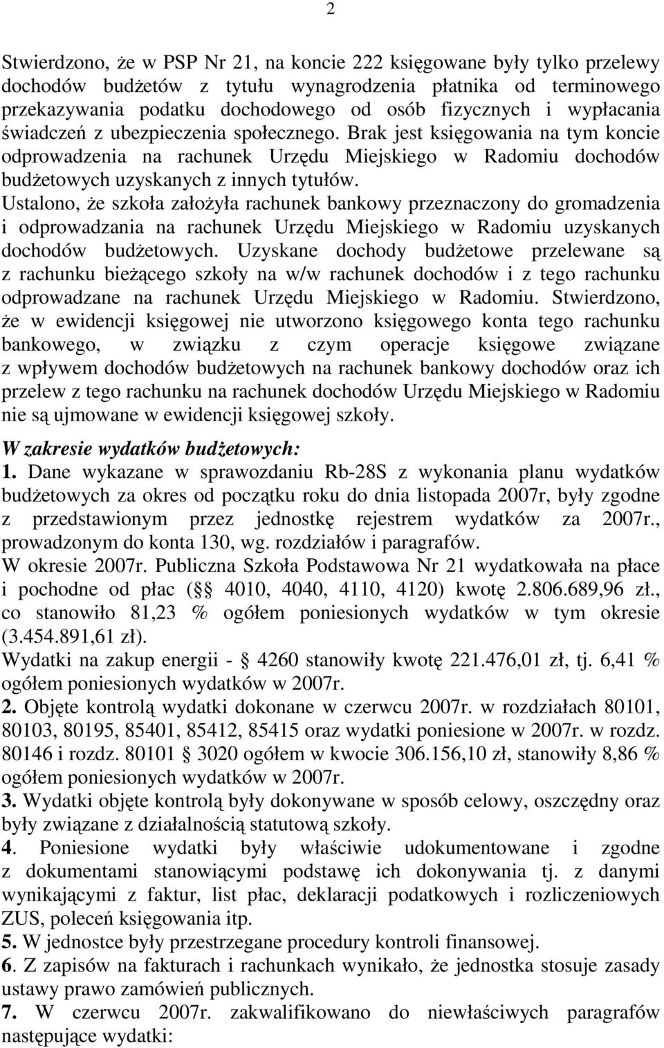 Ustalono, Ŝe szkoła załoŝyła rachunek bankowy przeznaczony do gromadzenia i odprowadzania na rachunek Urzędu Miejskiego w Radomiu uzyskanych dochodów budŝetowych.