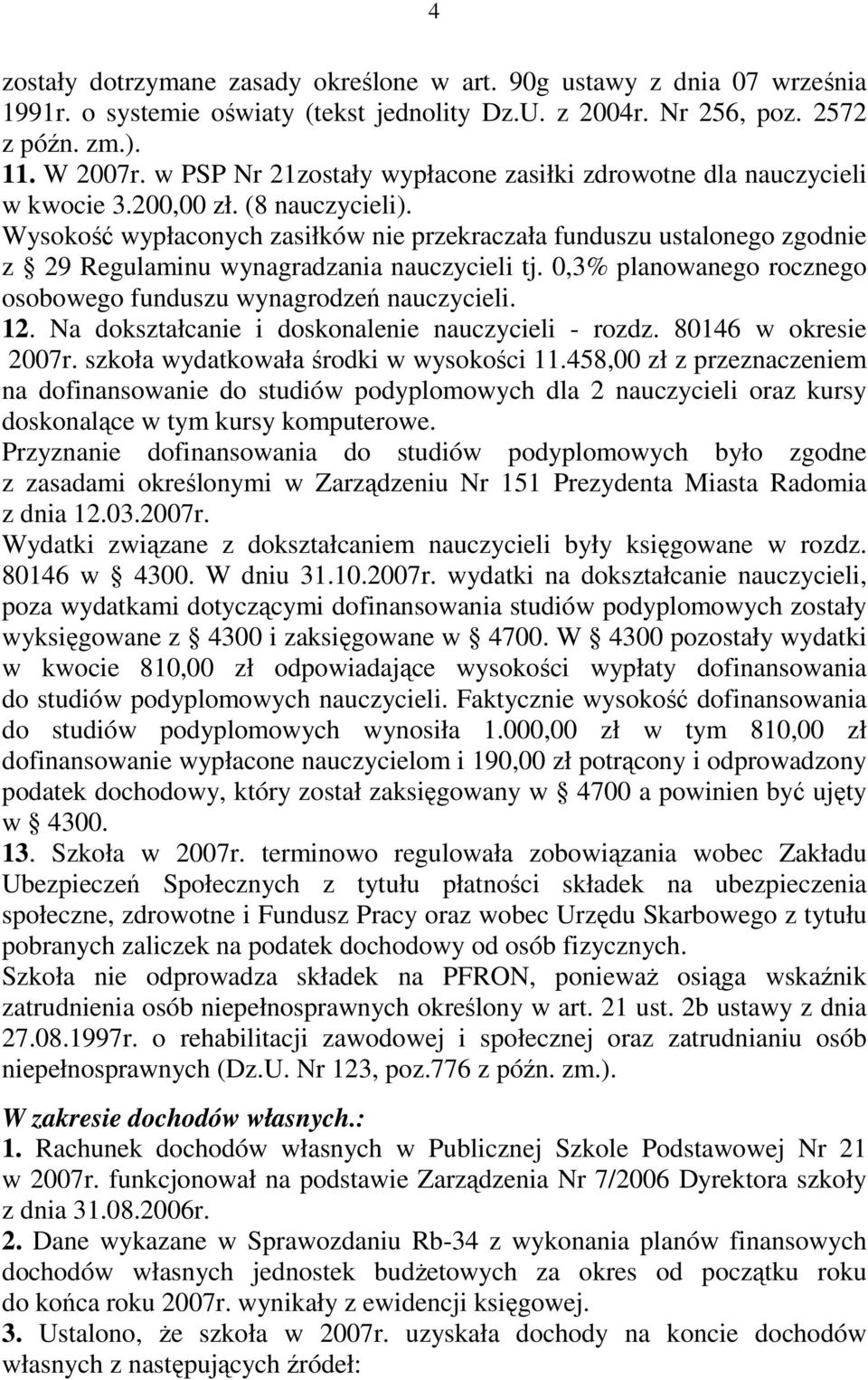 Wysokość wypłaconych zasiłków nie przekraczała funduszu ustalonego zgodnie z 29 Regulaminu wynagradzania nauczycieli tj. 0,3% planowanego rocznego osobowego funduszu wynagrodzeń nauczycieli. 12.