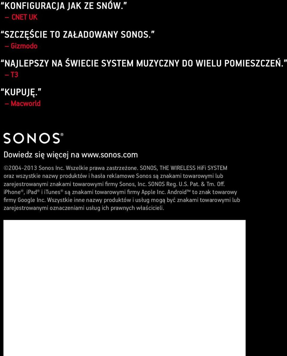 znakami towarowymi firmy Sonos, Inc. SONOS Reg. U.S. Pat. & Tm. Off. iphone, ipad i itunes są znakami towarowymi firmy Apple Inc.