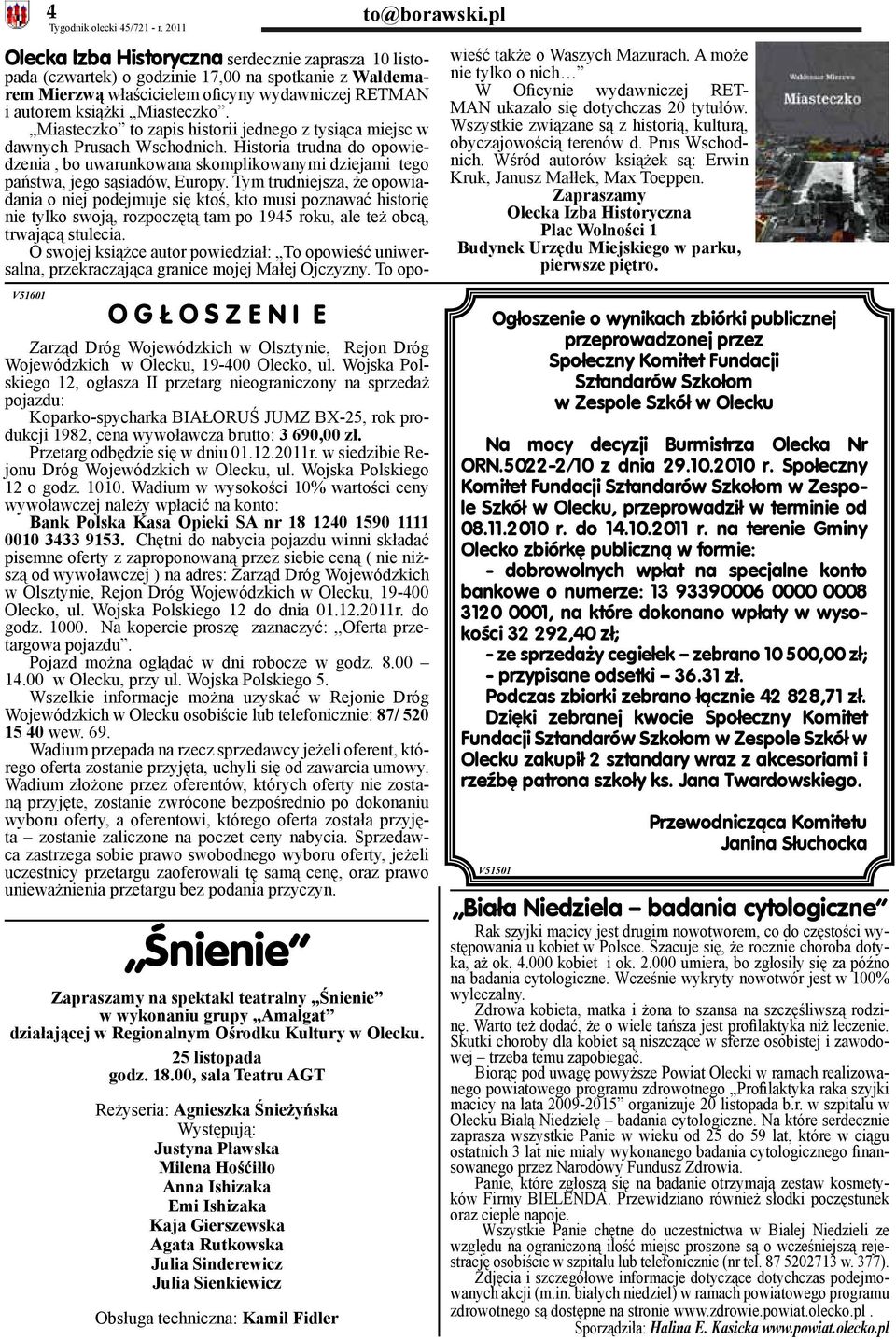 Przetarg odbędzie się w dniu 01.12.2011r. w siedzibie Rejonu Dróg Wojewódzkich w Olecku, ul. Wojska Polskiego 12 o godz. 1010.