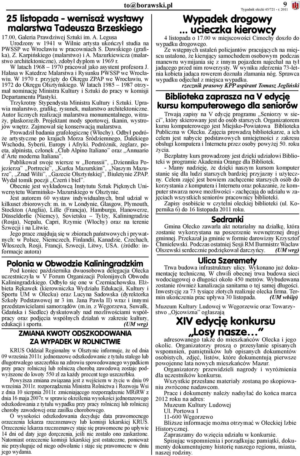 Mazurkiewicza (malarstwo architektoniczne), zdobył dyplom w 1969 r. W latach 1968 1970 pracował jako asystent profesora J. Hałasa w Katedrze Malarstwa i Rysunku PWSSP we Wrocławiu. W 1970 r.