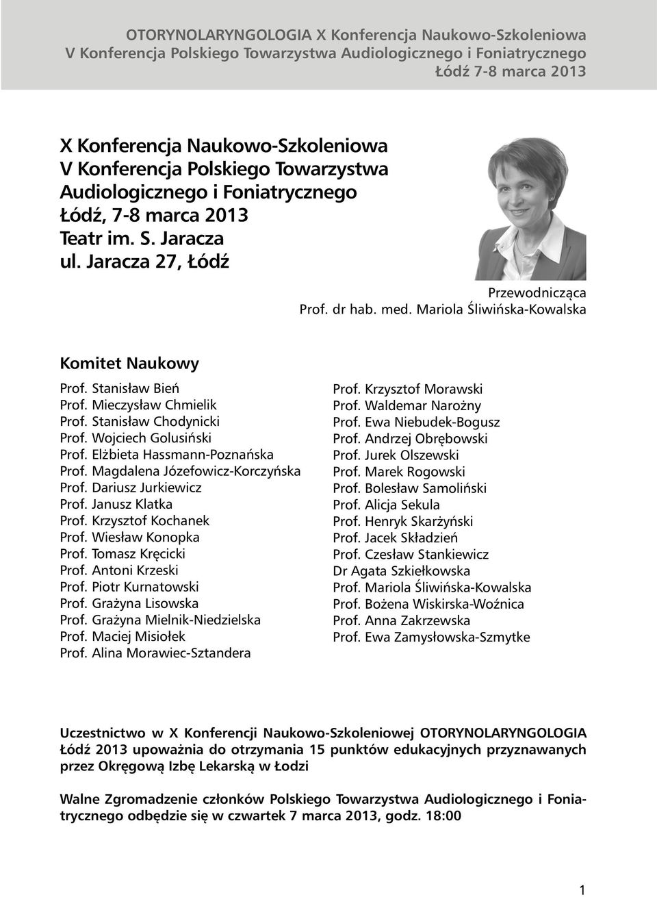 Magdalena Józefowicz-Korczyńska Prof. Dariusz Jurkiewicz Prof. Janusz Klatka Prof. Krzysztof Kochanek Prof. Wiesław Konopka Prof. Tomasz Kręcicki Prof. Antoni Krzeski Prof. Piotr Kurnatowski Prof.