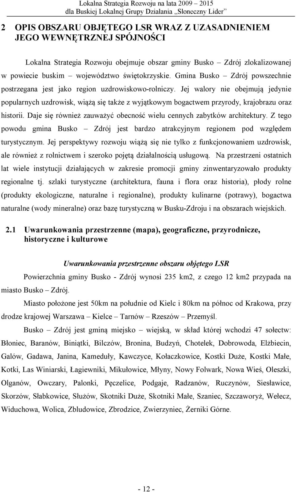 Jej walory nie obejmują jedynie popularnych uzdrowisk, wiążą się także z wyjątkowym bogactwem przyrody, krajobrazu oraz historii.