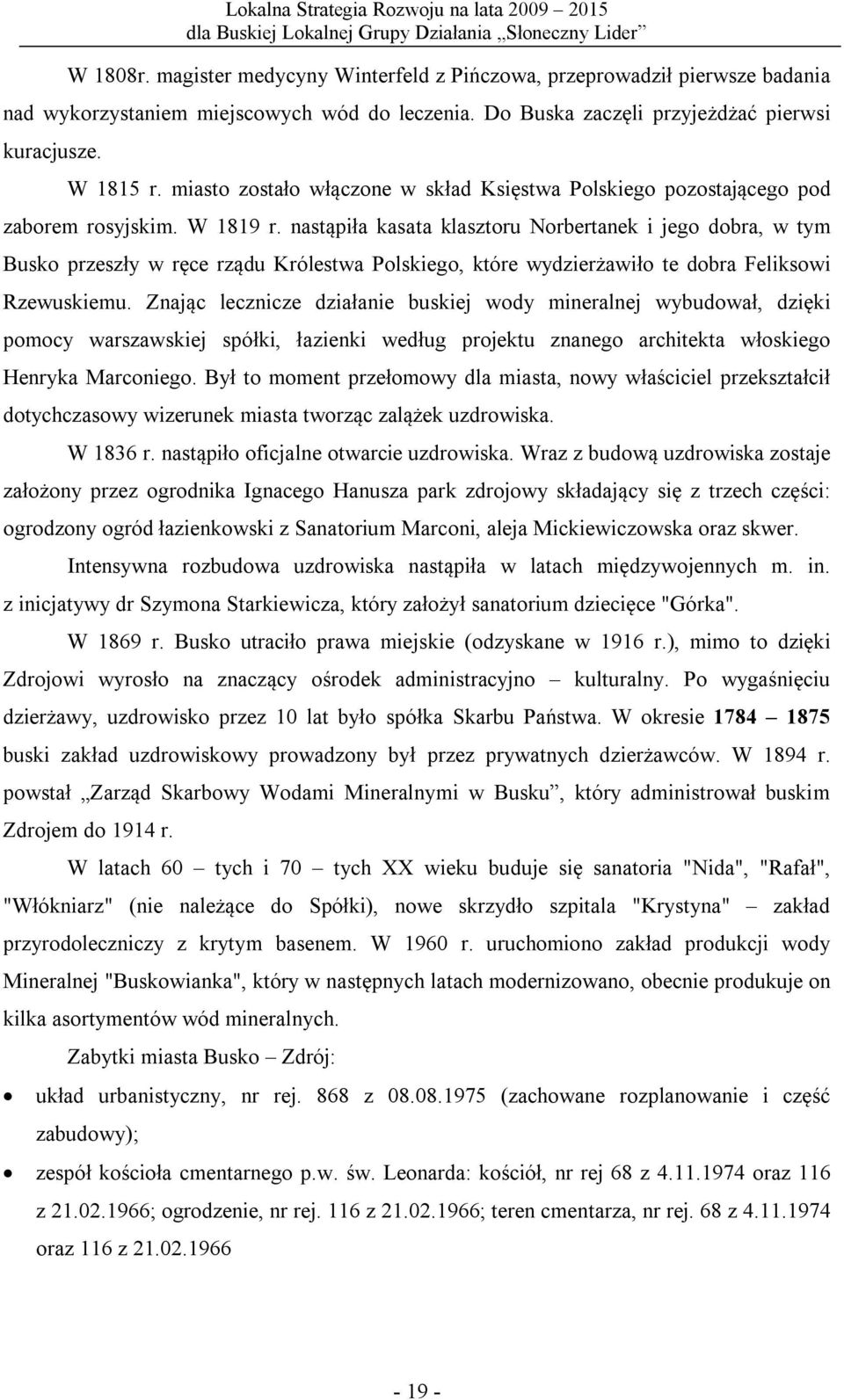 nastąpiła kasata klasztoru Norbertanek i jego dobra, w tym Busko przeszły w ręce rządu Królestwa Polskiego, które wydzierżawiło te dobra Feliksowi Rzewuskiemu.