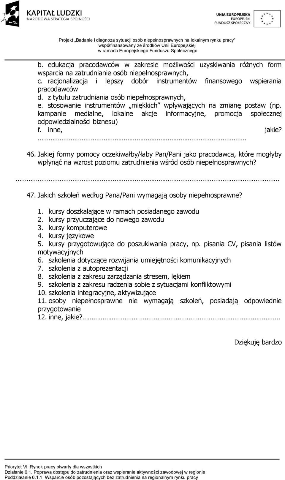 kampanie medialne, lokalne akcje informacyjne, promocja społecznej odpowiedzialności biznesu) f. inne, jakie? 46.