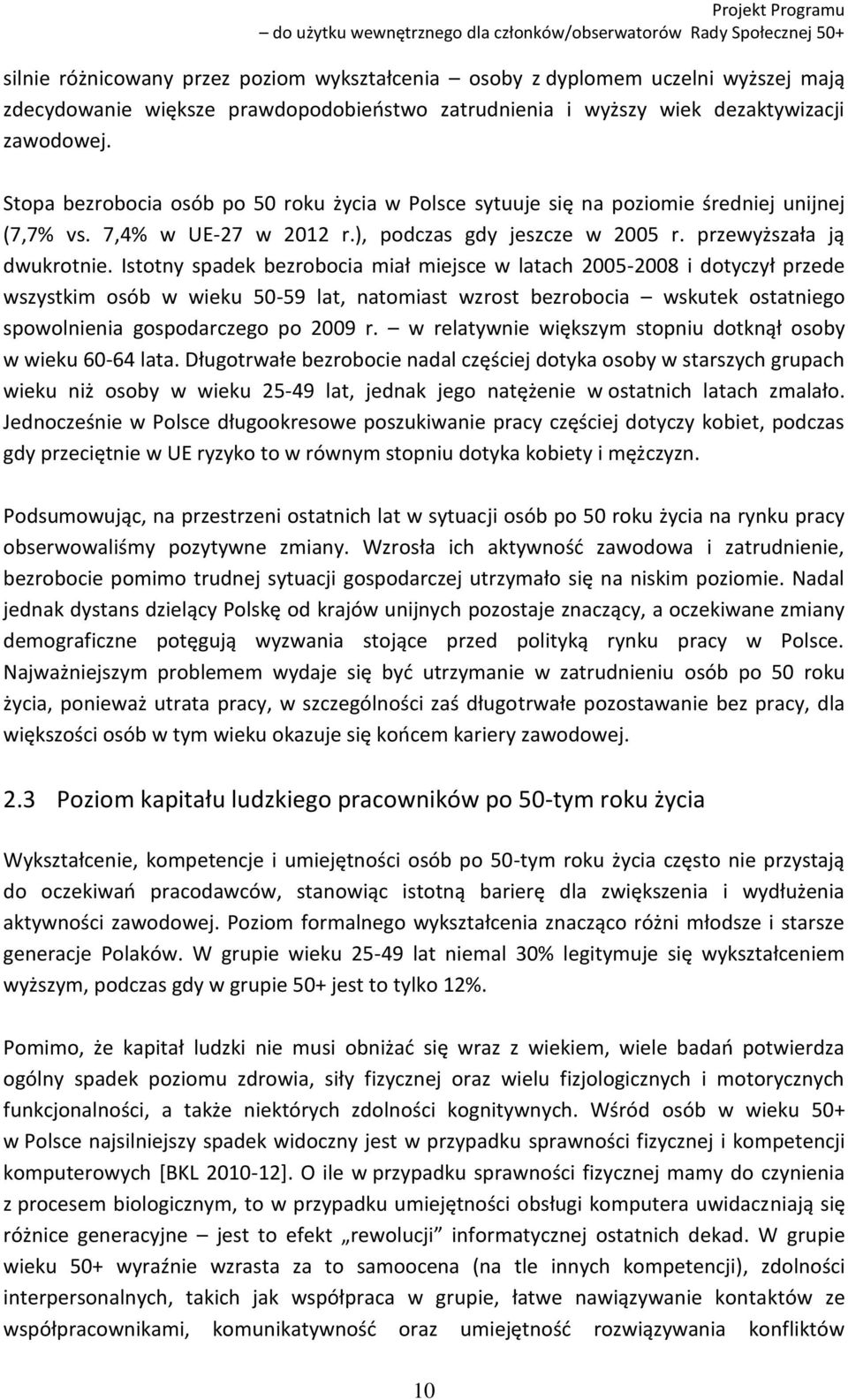 Istotny spadek bezrobocia miał miejsce w latach 2005-2008 i dotyczył przede wszystkim osób w wieku 50-59 lat, natomiast wzrost bezrobocia wskutek ostatniego spowolnienia gospodarczego po 2009 r.