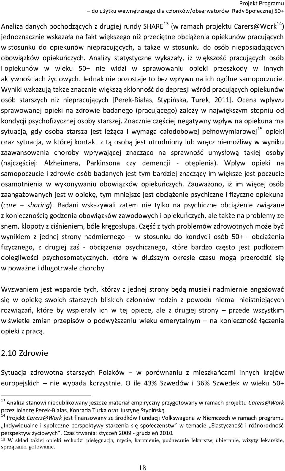 Analizy statystyczne wykazały, iż większość pracujących osób i opiekunów w wieku 50+ nie widzi w sprawowaniu opieki przeszkody w innych aktywnościach życiowych.