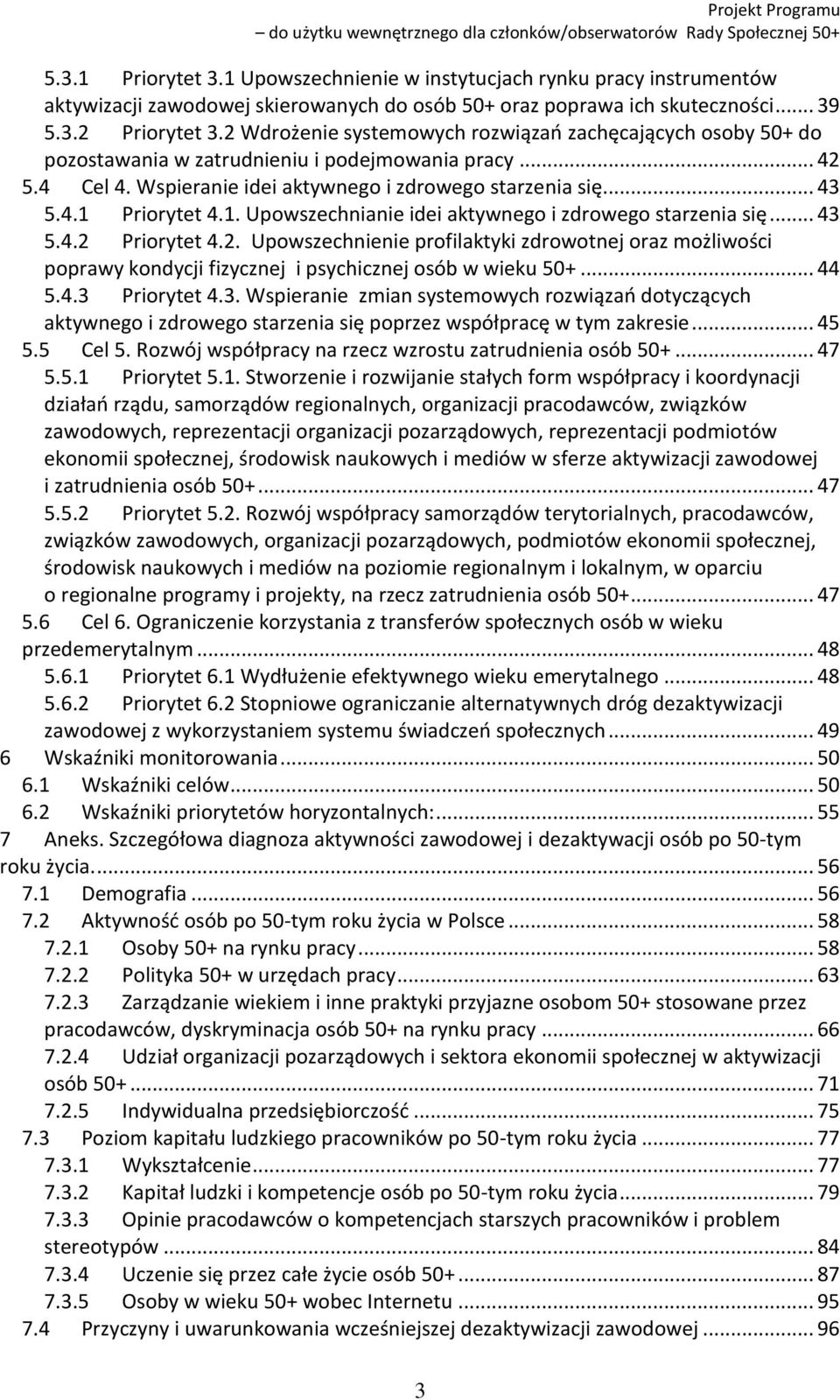 1. Upowszechnianie idei aktywnego i zdrowego starzenia się... 43 5.4.2 Priorytet 4.2. Upowszechnienie profilaktyki zdrowotnej oraz możliwości poprawy kondycji fizycznej i psychicznej osób w wieku 50+.