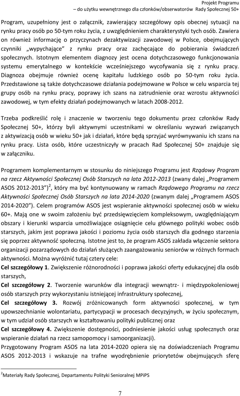 Istotnym elementem diagnozy jest ocena dotychczasowego funkcjonowania systemu emerytalnego w kontekście wcześniejszego wycofywania się z rynku pracy.