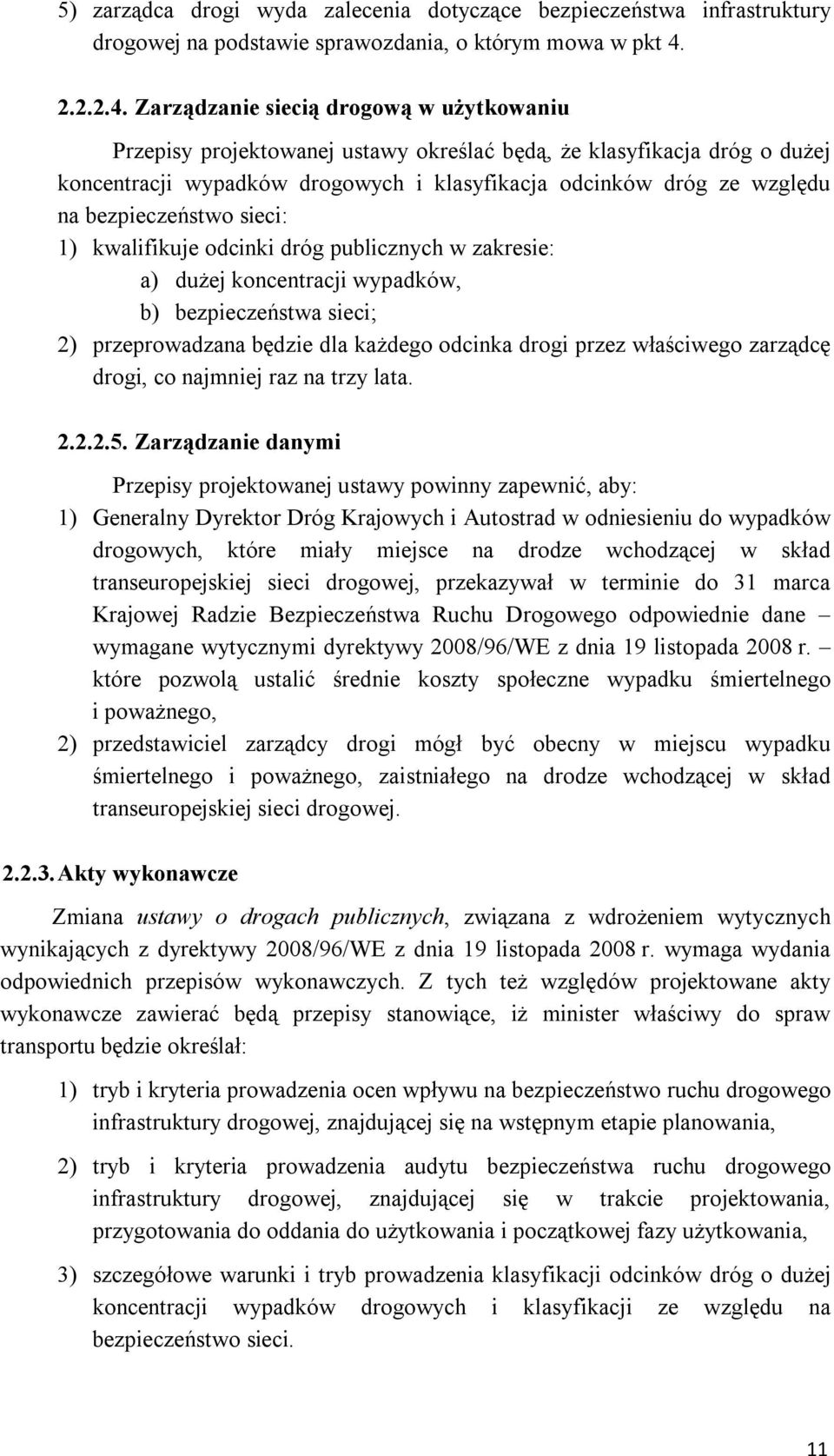 Zarządzanie siecią drogową w użytkowaniu Przepisy projektowanej ustawy określać będą, że klasyfikacja dróg o dużej koncentracji wypadków drogowych i klasyfikacja odcinków dróg ze względu na