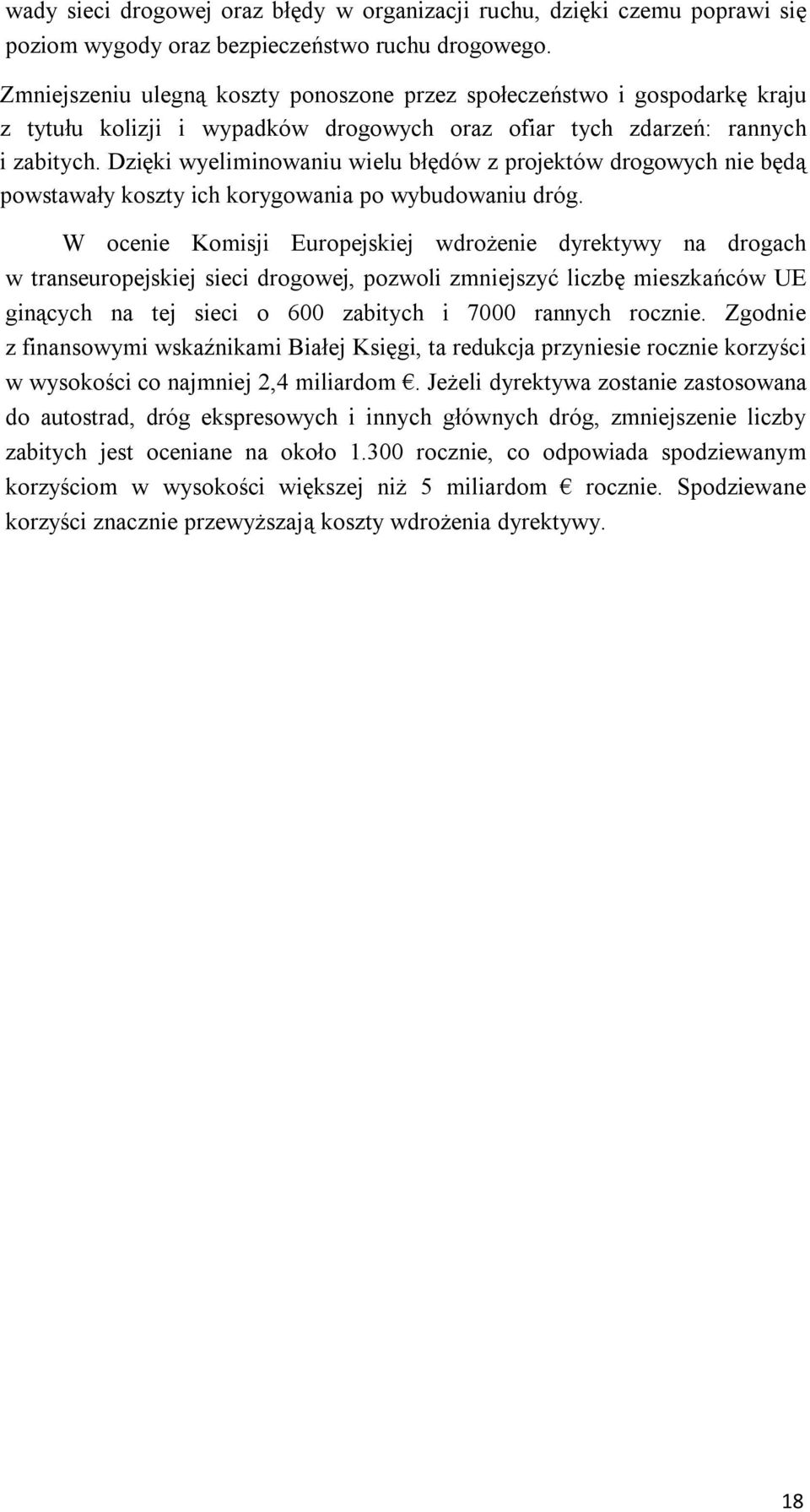 Dzięki wyeliminowaniu wielu błędów z projektów drogowych nie będą powstawały koszty ich korygowania po wybudowaniu dróg.