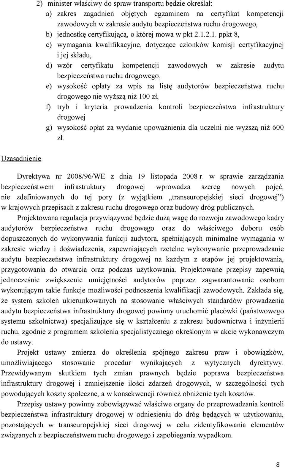 2.1. ppkt 8, c) wymagania kwalifikacyjne, dotyczące członków komisji certyfikacyjnej i jej składu, d) wzór certyfikatu kompetencji zawodowych w zakresie audytu bezpieczeństwa ruchu drogowego, e)