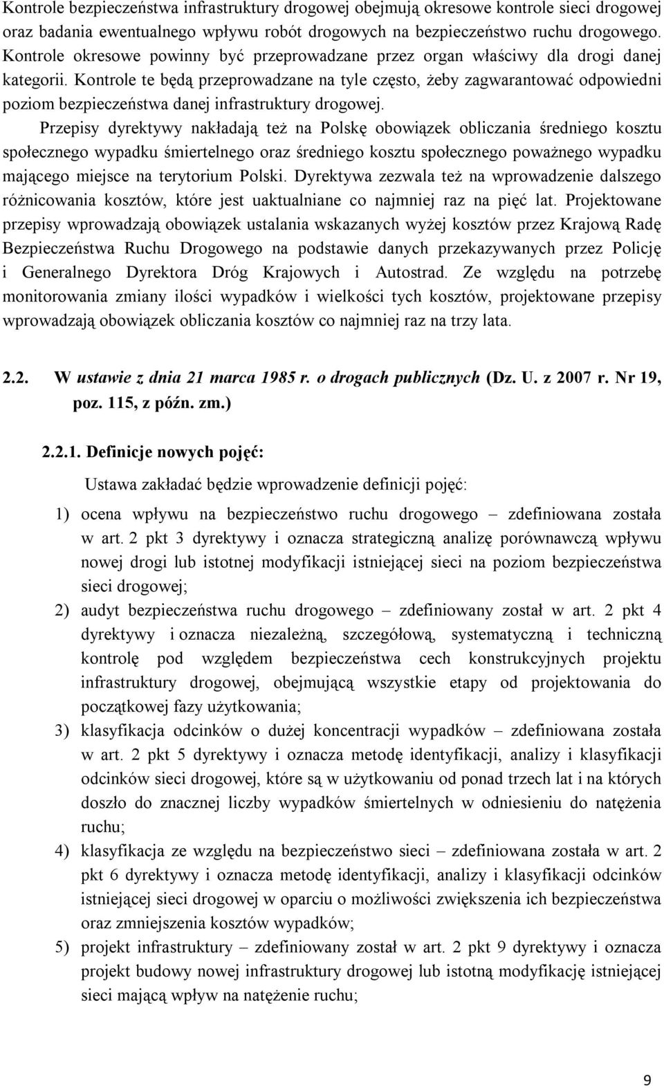 Kontrole te będą przeprowadzane na tyle często, żeby zagwarantować odpowiedni poziom bezpieczeństwa danej infrastruktury drogowej.