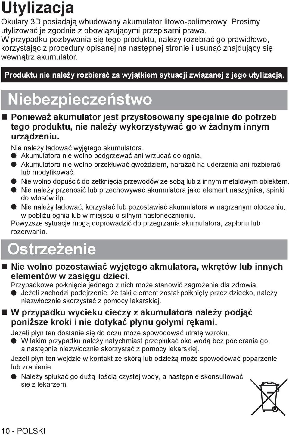 Produktu nie należy rozbierać za wyjątkiem sytuacji związanej z jego utylizacją.