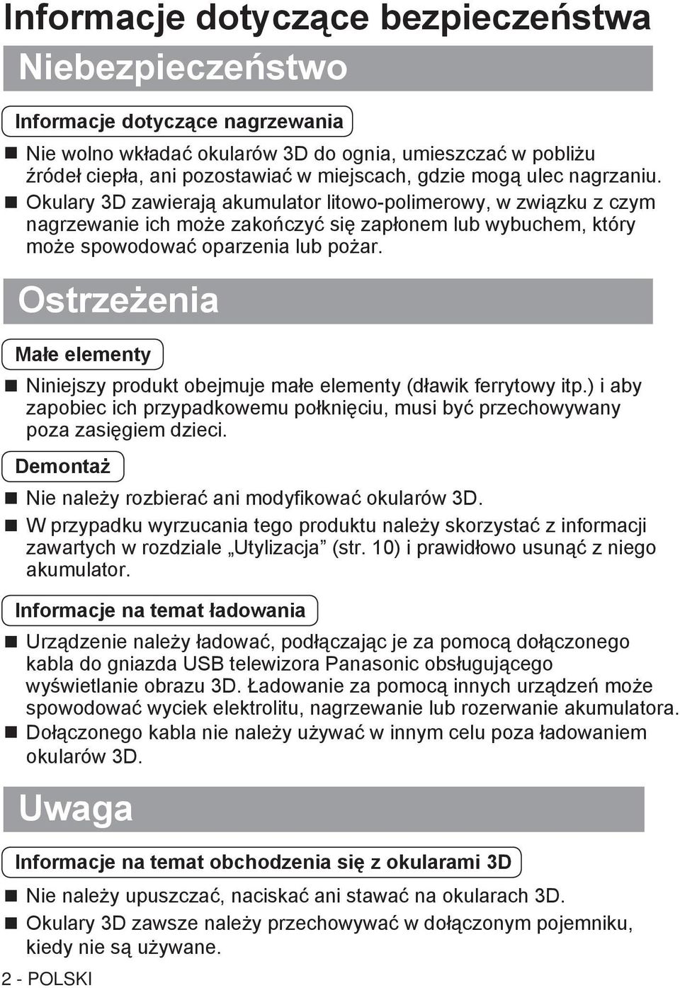 Ostrzeżenia Małe elementy Niniejszy produkt obejmuje małe elementy (dławik ferrytowy itp.) i aby zapobiec ich przypadkowemu połknięciu, musi być przechowywany poza zasięgiem dzieci.