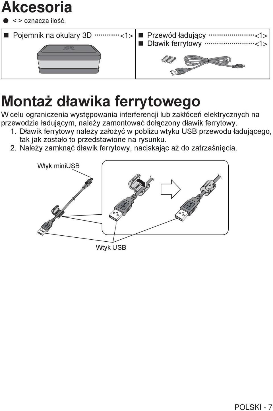 występowania interferencji lub zakłóceń elektrycznych na przewodzie ładującym, należy zamontować dołączony dławik