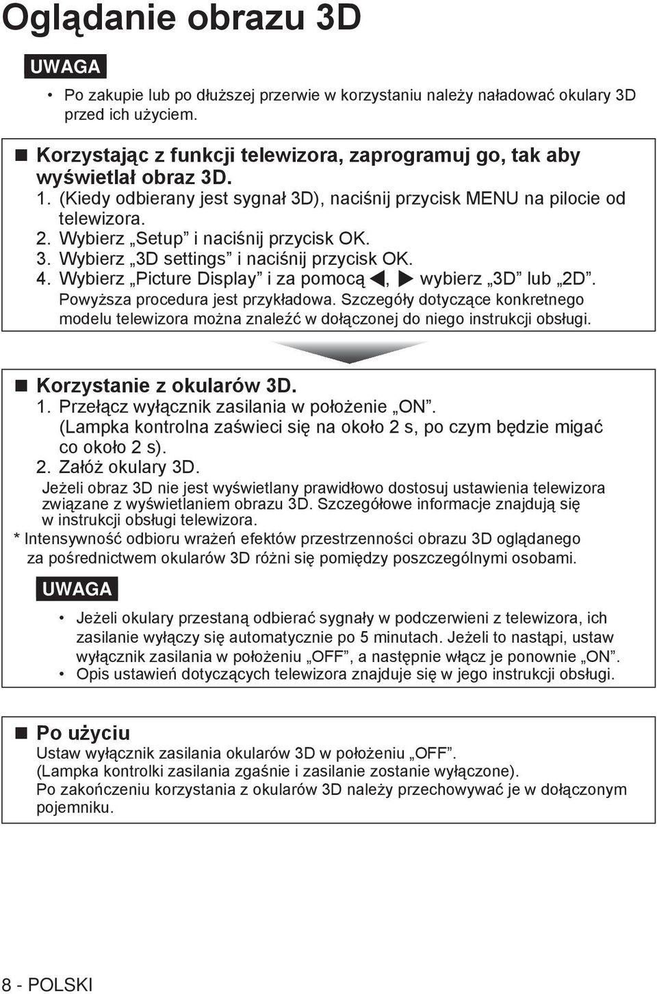 Wybierz Setup i naciśnij przycisk OK. 3. Wybierz 3D settings i naciśnij przycisk OK. 4. Wybierz Picture Display i za pomocą, wybierz 3D lub 2D. Powyższa procedura jest przykładowa.