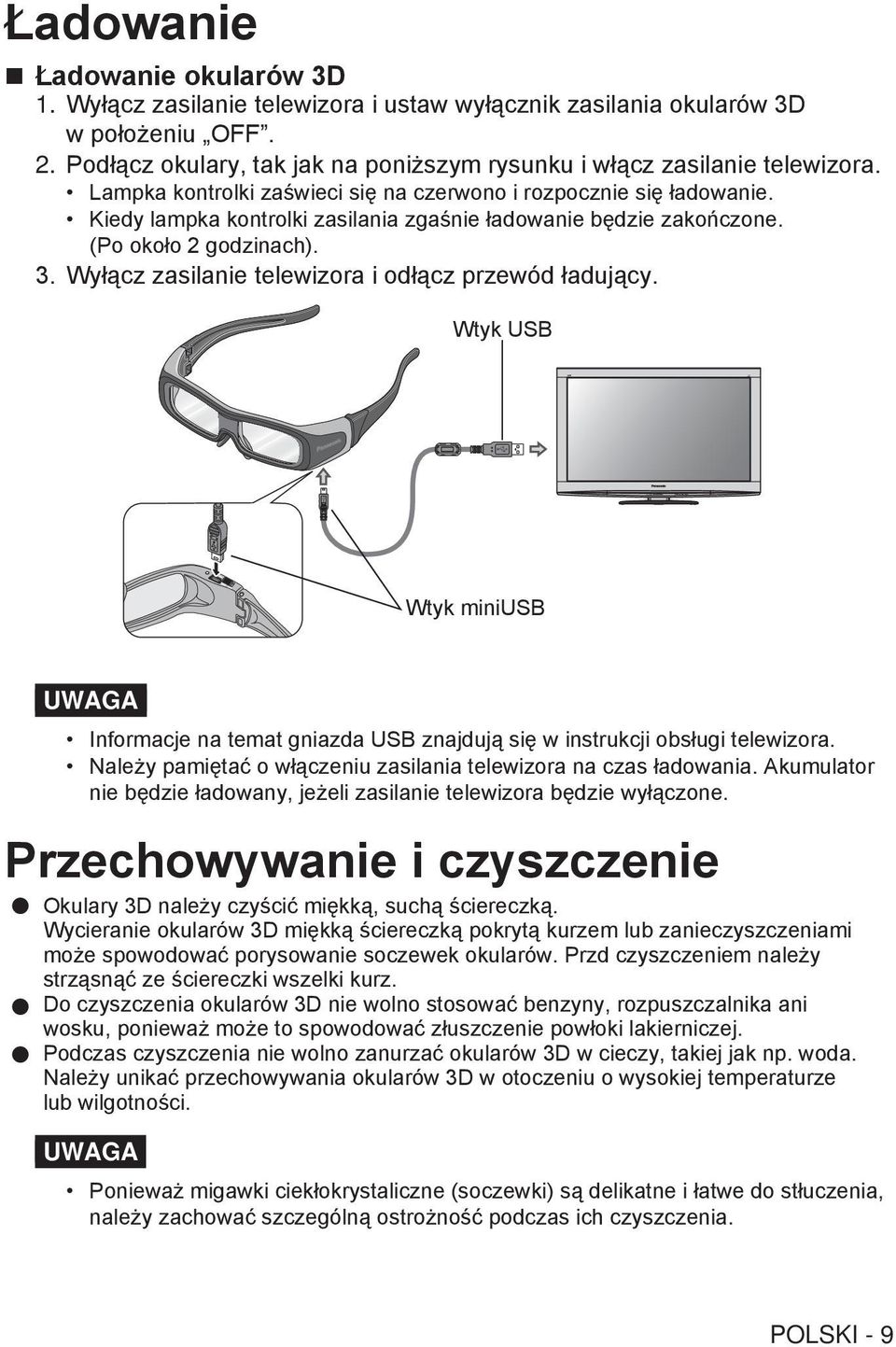 Wyłącz zasilanie telewizora i odłącz przewód ładujący. Wtyk USB Wtyk miniusb UWAGA Informacje na temat gniazda USB znajdują się w instrukcji obsługi telewizora.