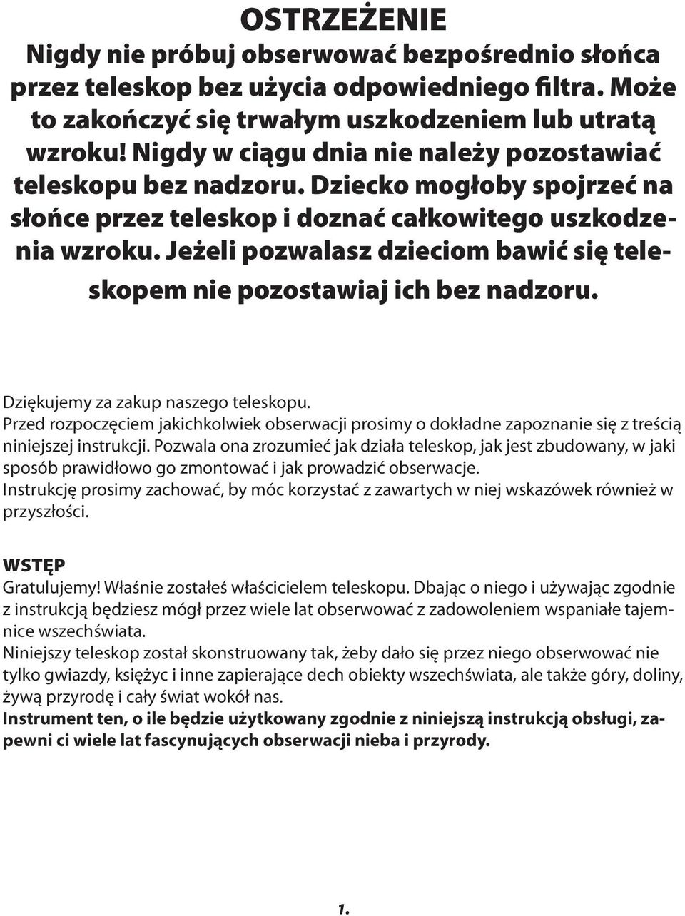 Jeżeli pozwalasz dzieciom bawić się teleskopem nie pozostawiaj ich bez nadzoru. Dziękujemy za zakup naszego teleskopu.