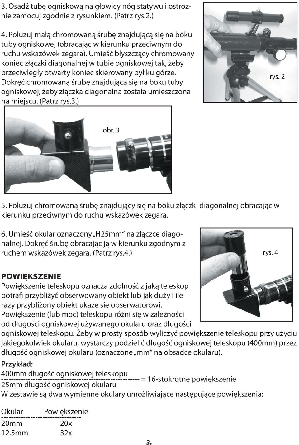 Umieść błyszczący chromowany koniec złączki diagonalnej w tubie ogniskowej tak, żeby przeciwległy otwarty koniec skierowany był ku górze.