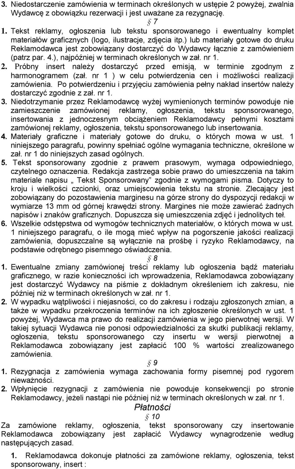 ) lub materiały gotowe do druku Reklamodawca jest zobowiązany dostarczyć do Wydawcy łącznie z zamówieniem (patrz par. 4.), najpóźniej w terminach określonych w zał. nr 1. 2.