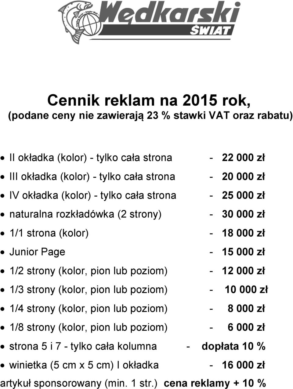 zł 1/2 strony (kolor, pion lub poziom) - 12 000 zł 1/3 strony (kolor, pion lub poziom) - 10 000 zł 1/4 strony (kolor, pion lub poziom) - 8 000 zł 1/8 strony (kolor,