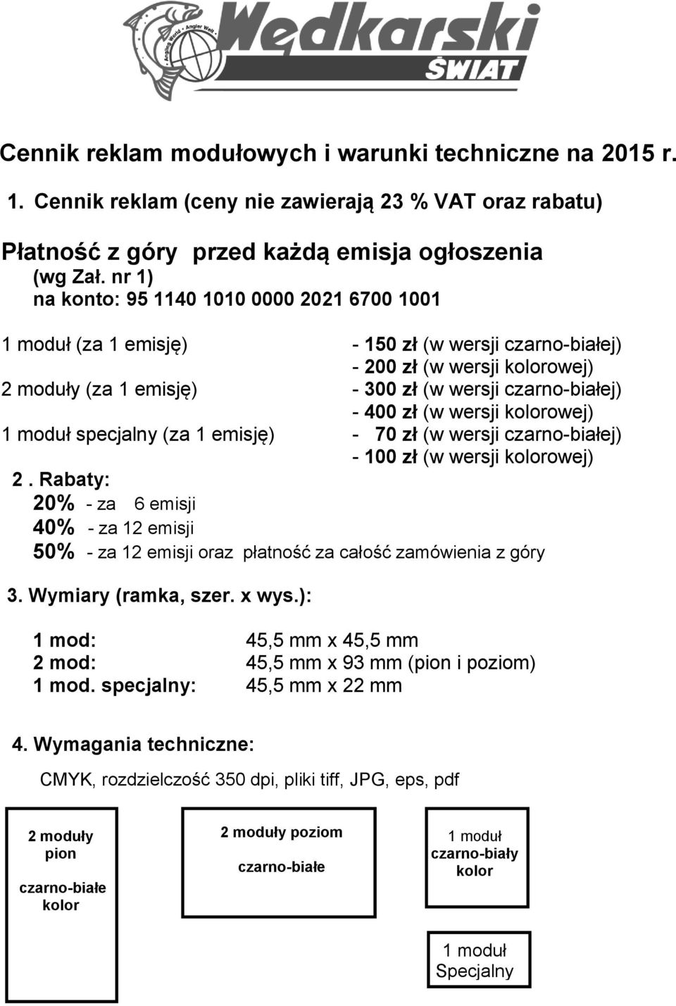 zł (w wersji kolorowej) 1 moduł specjalny (za 1 emisję) - 70 zł (w wersji czarno-białej) - 100 zł (w wersji kolorowej) 2.