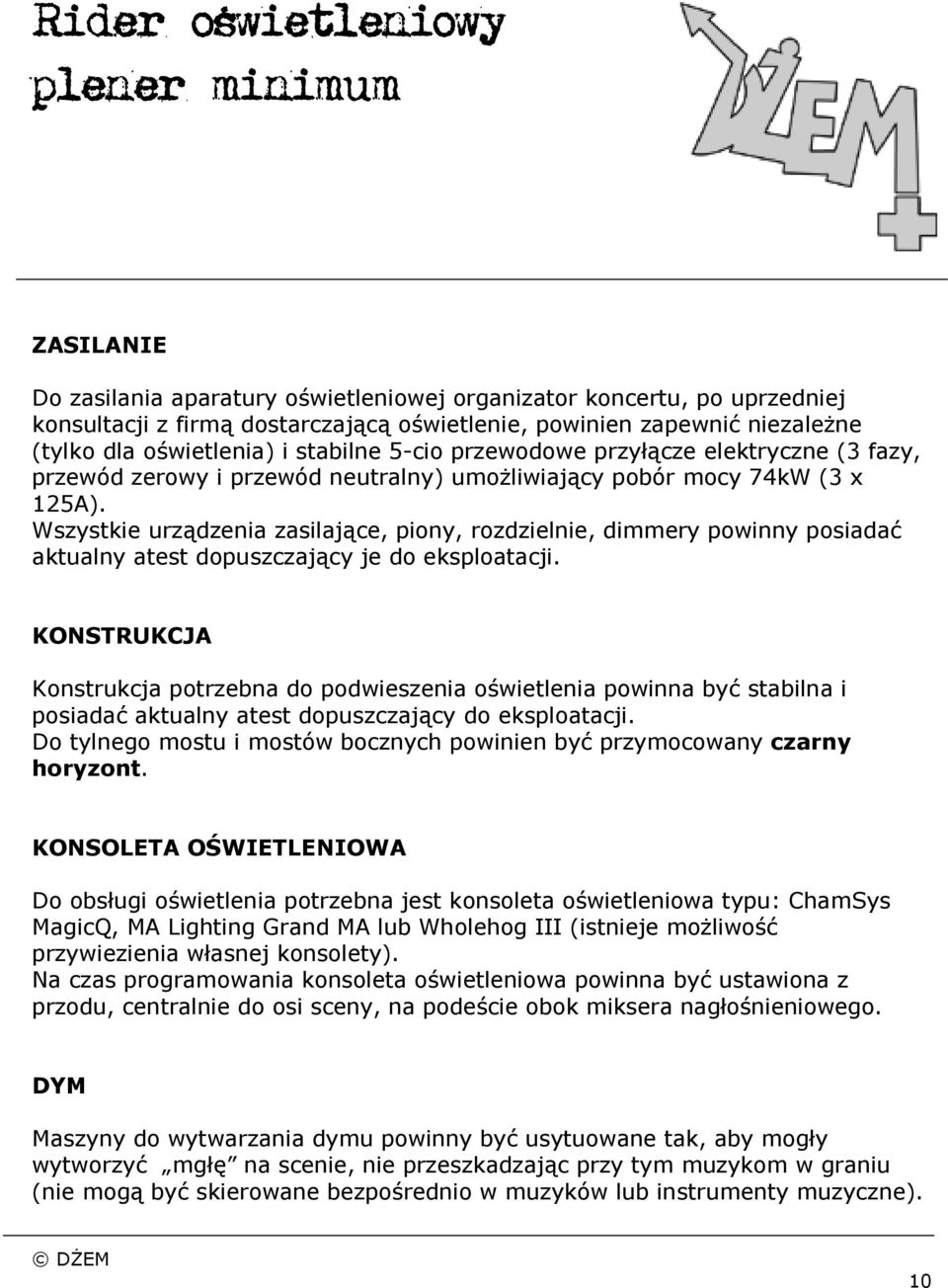 Wszystkie urządzenia zasilające, piony, rozdzielnie, dimmery powinny posiadać aktualny atest dopuszczający je do eksploatacji.