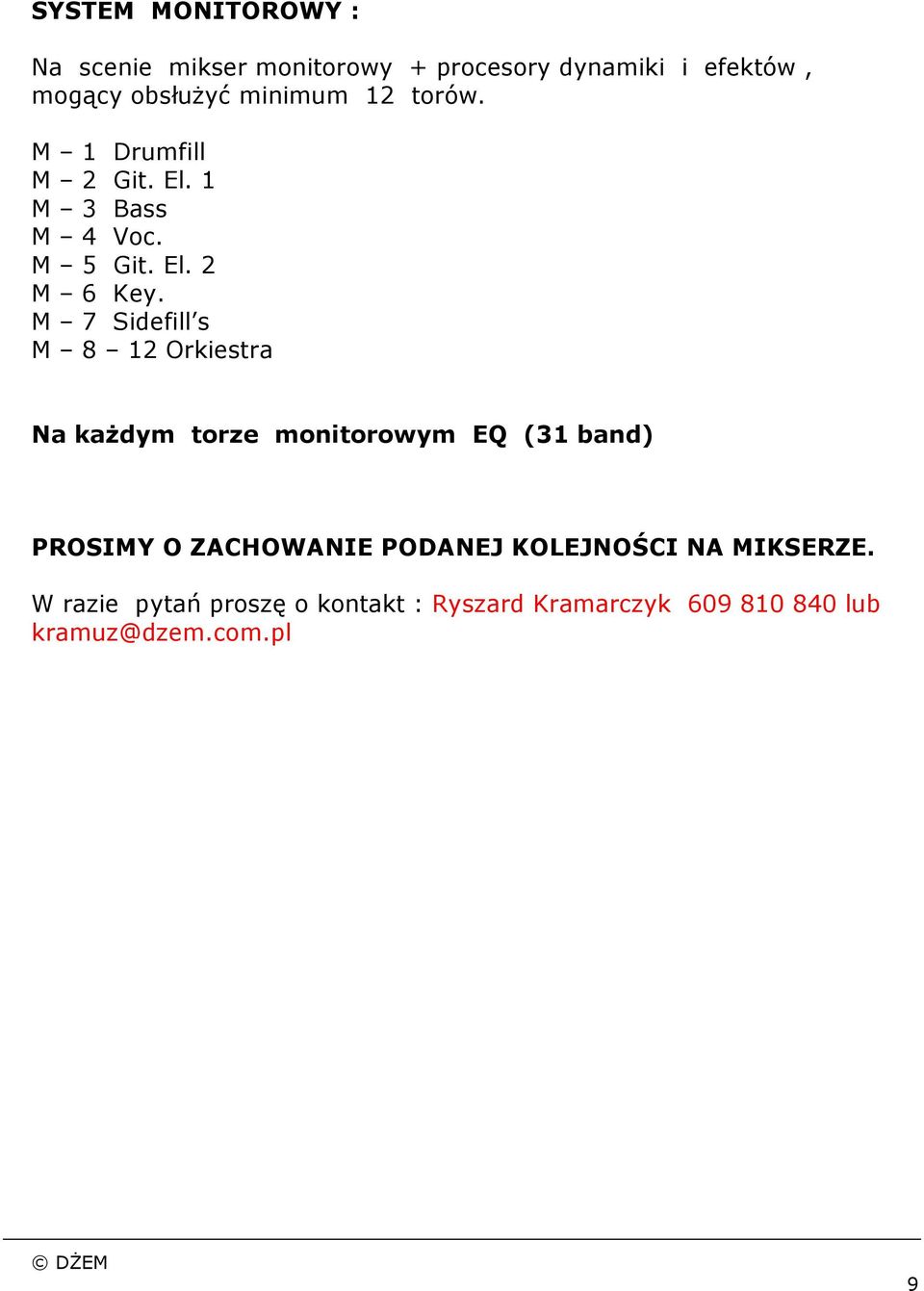 M 7 Sidefill s M 8 12 Orkiestra Na każdym torze monitorowym EQ (31 band) PROSIMY O ZACHOWANIE