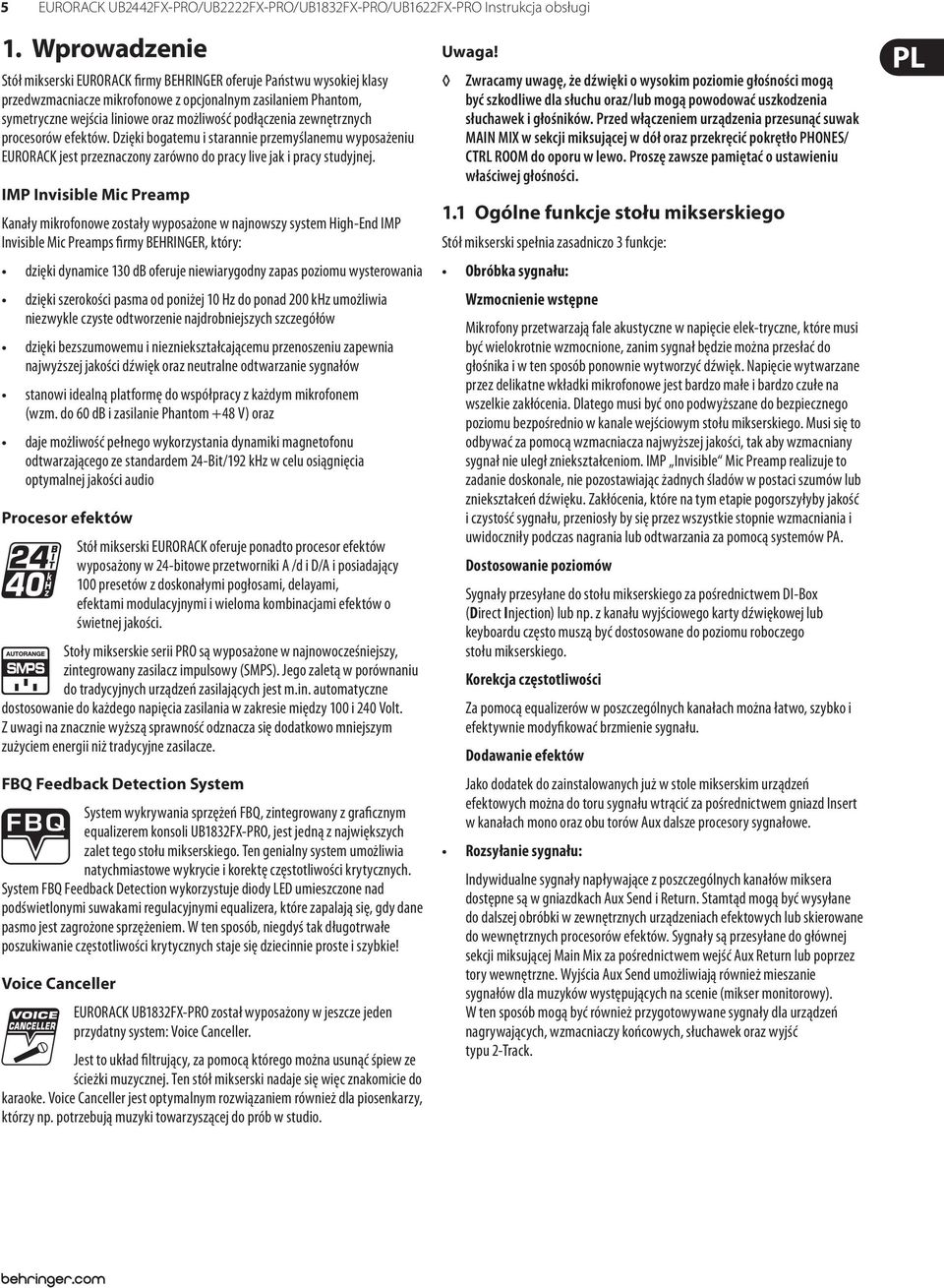 podłączenia zewnętrznych procesorów efektów. Dzięki bogatemu i starannie przemyślanemu wyposażeniu EURORACK jest przeznaczony zarówno do pracy live jak i pracy studyjnej.